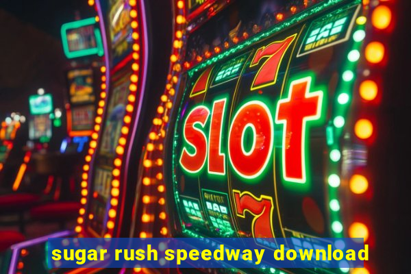 sugar rush speedway download